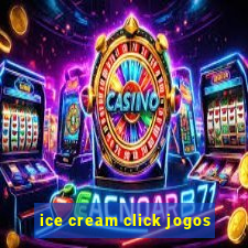 ice cream click jogos